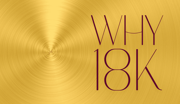 Why We Choose 18K Gold