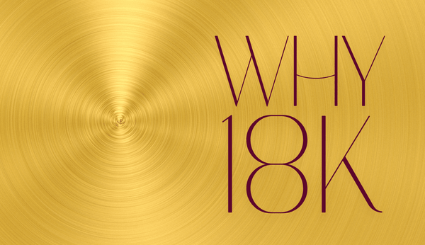 Why We Choose 18K Gold